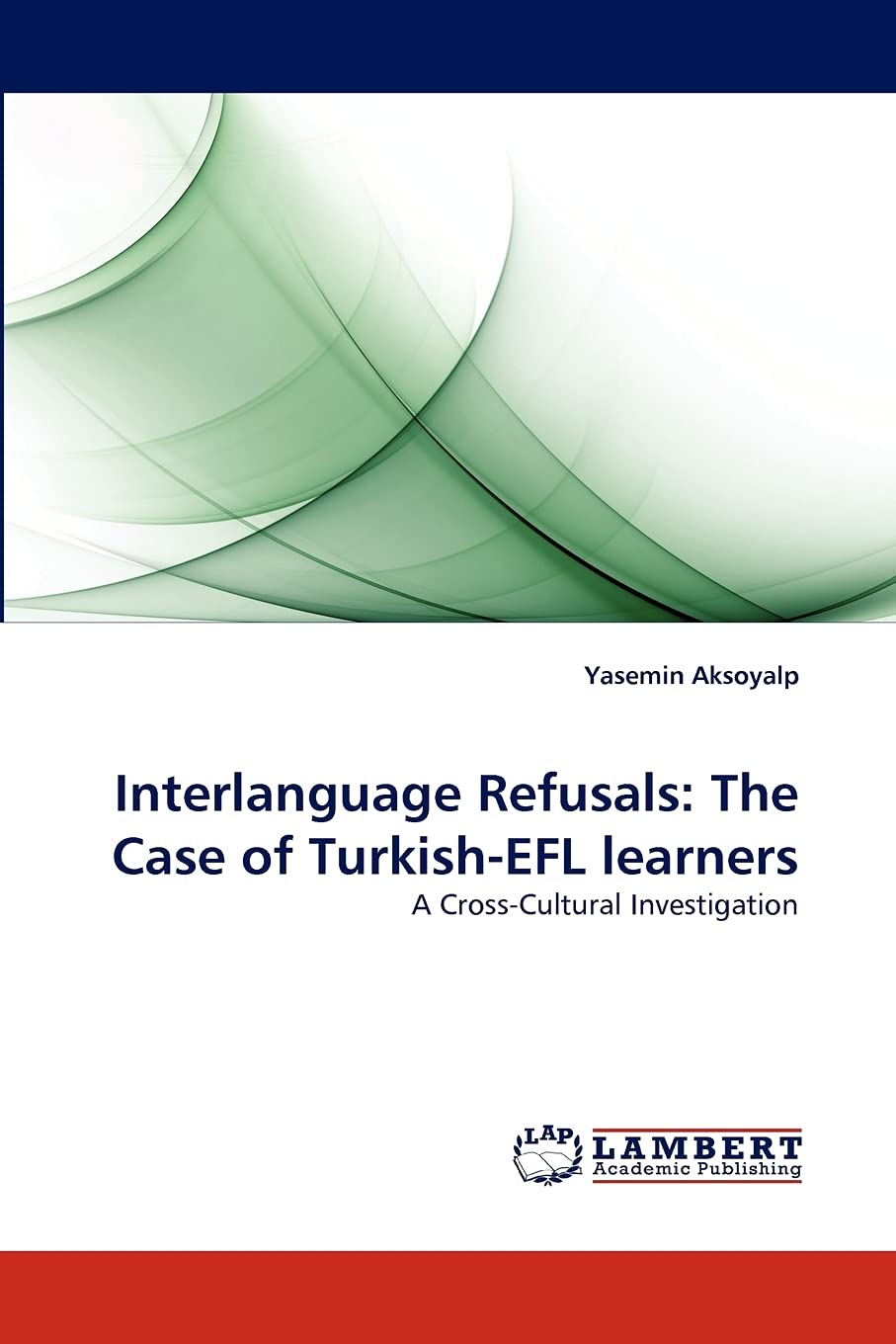 Interlanguage Refusals: The Case of TurkishEFL learners: A CrossCultural Investigation,Used