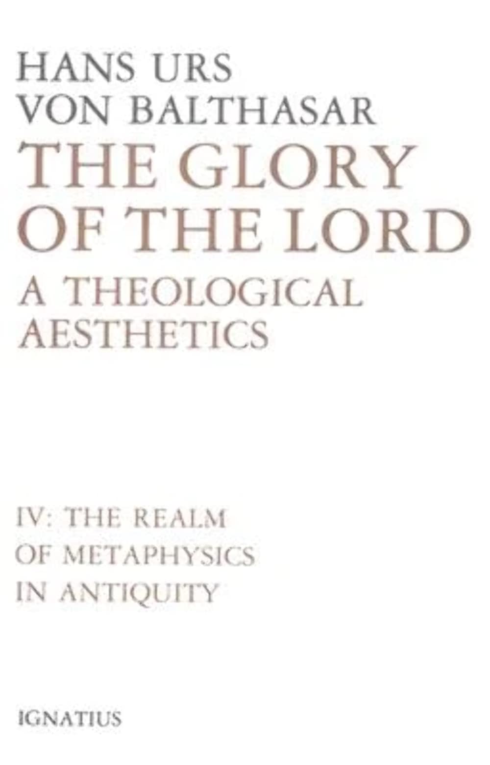 Glory of the Lord: A Theological Aesthetics, Vol. 4: The Realm of Metaphysics in Antiquity (Volume 4),New