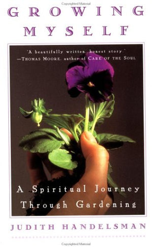 Growing Myself: A Spiritual Journey Through Gardening-new,New
