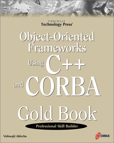 ObjectOriented Frameworks Using C++ and CORBA Gold Book: The Musthave Guide to CORBA for Developers and Programmers,Used