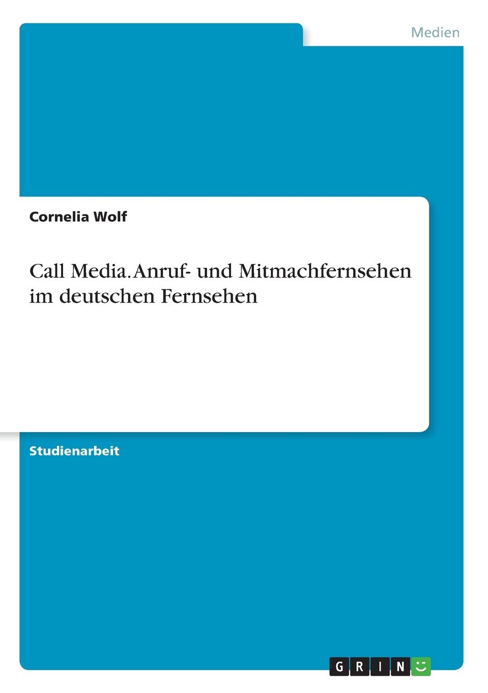 Call Media. Anruf Und Mitmachfernsehen Im Deutschen Fernsehen (German Edition),Used