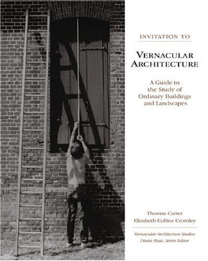 Invitation to Vernacular Architecture: A Guide to the Study of Ordinary Buildings and Landscapes (Volume 6) (Perspect Vernacular,New
