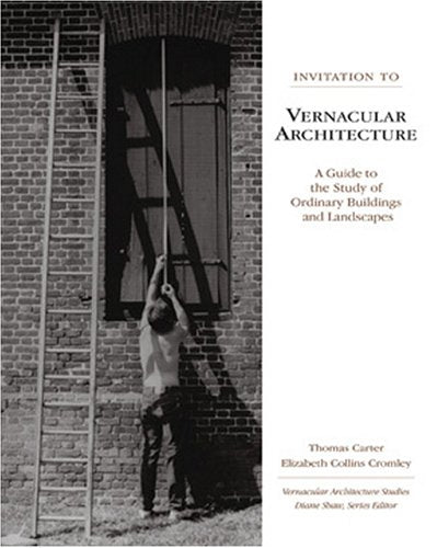 Invitation to Vernacular Architecture: A Guide to the Study of Ordinary Buildings and Landscapes (Volume 6) (Perspect Vernacular,New