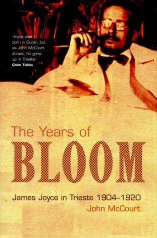The Years of Bloom: James Joyce in Trieste, 19041920,Used