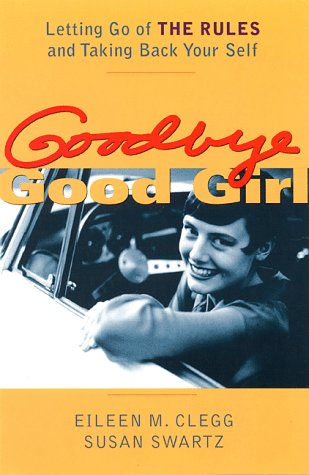 Goodbye Good Girl : Letting Go of THE RULES and Taking Back Your Self,Used