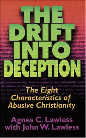 The Drift Into Deception: The Eight Characteristics Of Abusive Christianity
