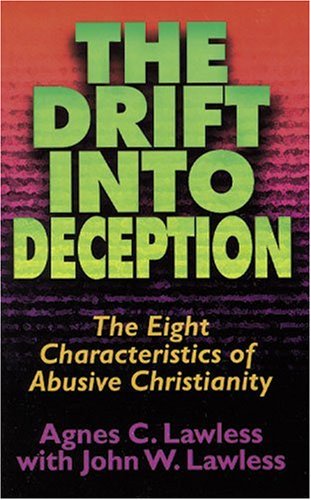 The Drift Into Deception: The Eight Characteristics Of Abusive Christianity