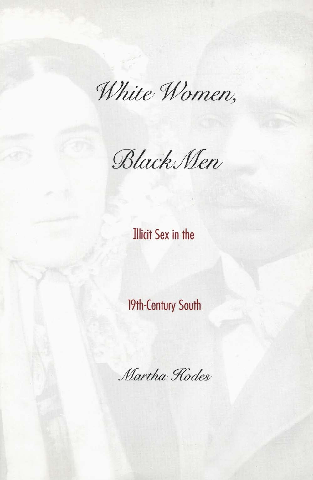 White Women, Black Men: Illicit Sex In The Nineteenthcentury South