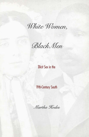 White Women, Black Men: Illicit Sex In The Nineteenthcentury South