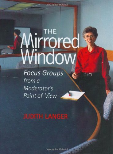 The Mirrored Window: Focus Groups from a Moderator's Point of View,New