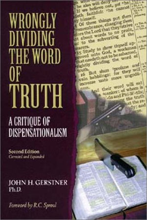 Wrongly Dividing the Word of Truth: A Critique of Dispensationalism (Second Edition),Used