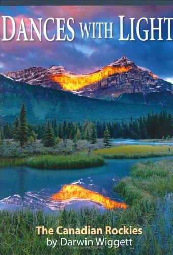 Dances With Light: Photographs Of The Canadian Rockies By Darwin Wiggett,Used