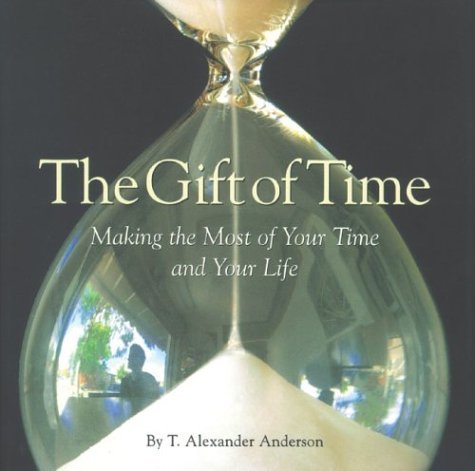 The Gift of Time: Making the Most of Your Time and Your Life,Used
