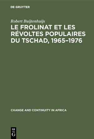 Le Frolinat et les rvoltes populaires du Tschad, 19651976 (Change and Continuity in Africa, 12) (French Edition),New