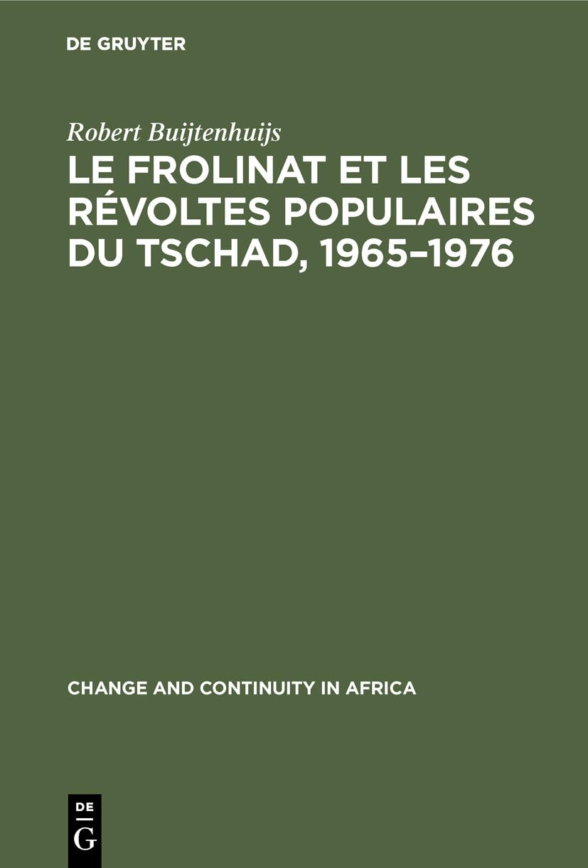 Le Frolinat et les rvoltes populaires du Tschad, 19651976 (Change and Continuity in Africa, 12) (French Edition),New