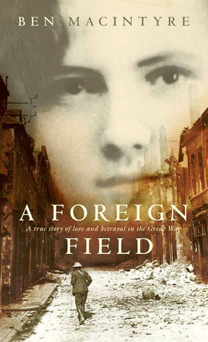 A Foreign Field: A True Story Of Love And Betrayal In The Great War,Used