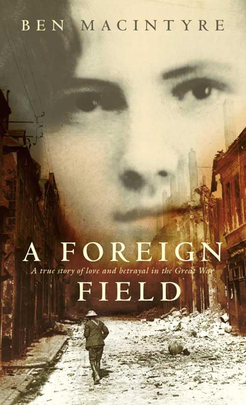 A Foreign Field: A True Story Of Love And Betrayal In The Great War,Used