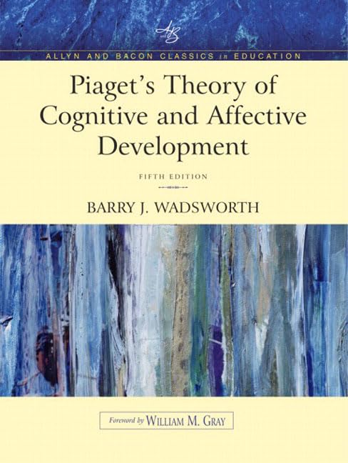 Piaget'S Theory Of Cognitive And Affective Development: Foundations Of Constructivism