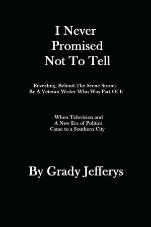 I Never Promised Not To Tell: Revealing, Behindthescenes Stories By A Veteran Writer Who Was Part Of It: When A New Era Of Tel,Used