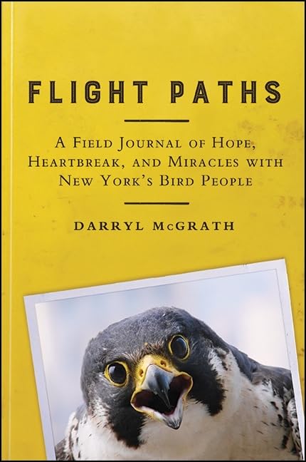 Flight Paths: A Field Journal of Hope, Heartbreak, and Miracles with New York's Bird People (Excelsior Editions),Used