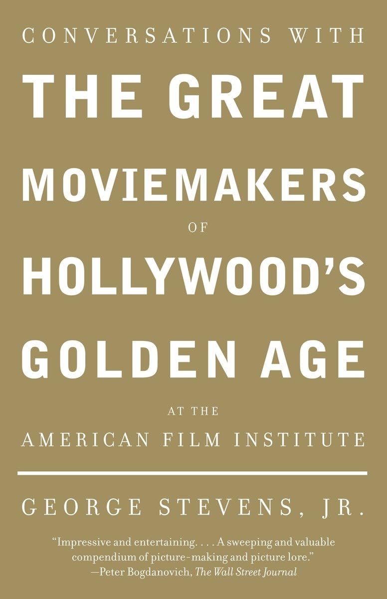 Conversations with the Great Moviemakers of Hollywood's Golden Age at the American Film Institute,Used