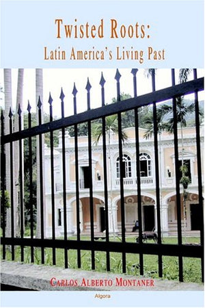 Twisted Roots: Latin Americas Living Past,New