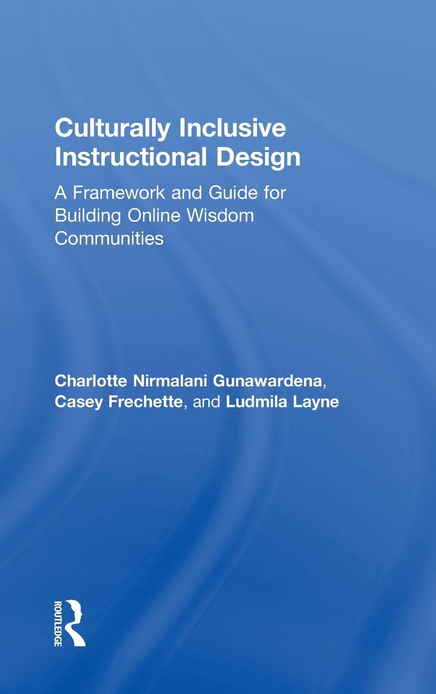 Culturally Inclusive Instructional Design: A Framework and Guide to Building Online Wisdom Communities,Used