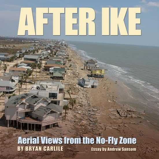 After Ike: Aerial Views from the NoFly Zone (Volume 17) (Gulf Coast Books, sponsored by Texas A&M UniversityCorpus Christi),Used