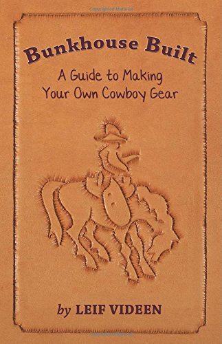 Bunkhouse Built: A Guide To Making Your Own Cowboy Gear-new