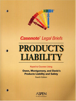 Product Liability, Keyed to Owen, Montgomery, and Keeton (Casenote Legal Briefs),Used