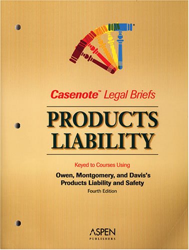 Product Liability, Keyed to Owen, Montgomery, and Keeton (Casenote Legal Briefs),Used