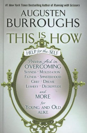 This Is How: Proven Aid in Overcoming Shyness, Molestation, Fatness, Spinsterhood, Grief, Disease, Lushery, Decrepitude & More. ,Used