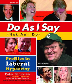 Do As I Say (Not As I Do): Profiles In Liberal Hypocrisy,Used