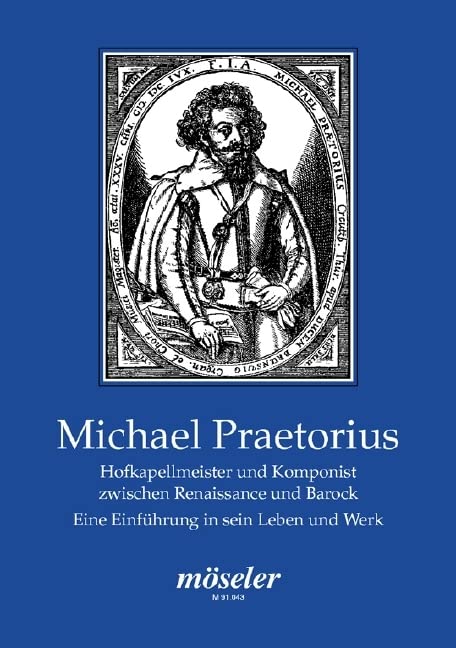 Michael Praetorius: Hofkapellmeister und Komponist zwischen Renaissance und Barock,New