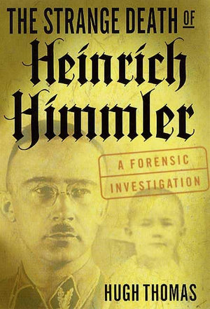 The Strange Death Of Heinrich Himmler: A Forensic Investigation-new,New