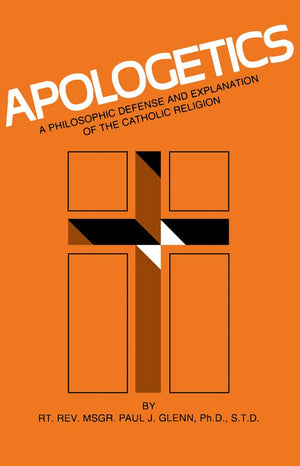 Apologetics: A Philosophic Defense and Explanation of the Catholic Religion,Used