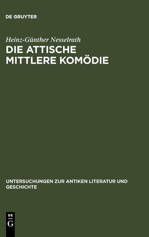 Die attische Mittlere Komdie: Ihre Stellung in der antiken Literaturkritik und Literaturgeschichte (Untersuchungen zur antiken L,New