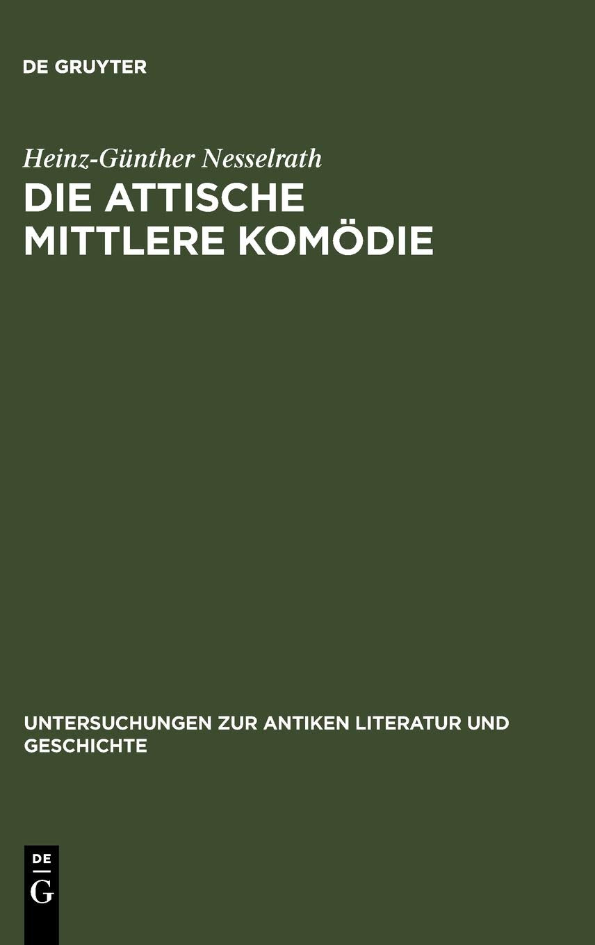 Die attische Mittlere Komdie: Ihre Stellung in der antiken Literaturkritik und Literaturgeschichte (Untersuchungen zur antiken L,Used