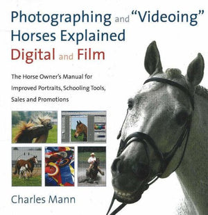 Photographing and Videoing Horses Explained: Digital and Film: The Horse Owner's Manual for Improved Portraits, Schooling Tools,,Used