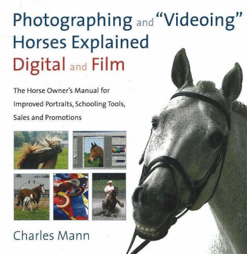 Photographing and Videoing Horses Explained: Digital and Film: The Horse Owner's Manual for Improved Portraits, Schooling Tools,,Used