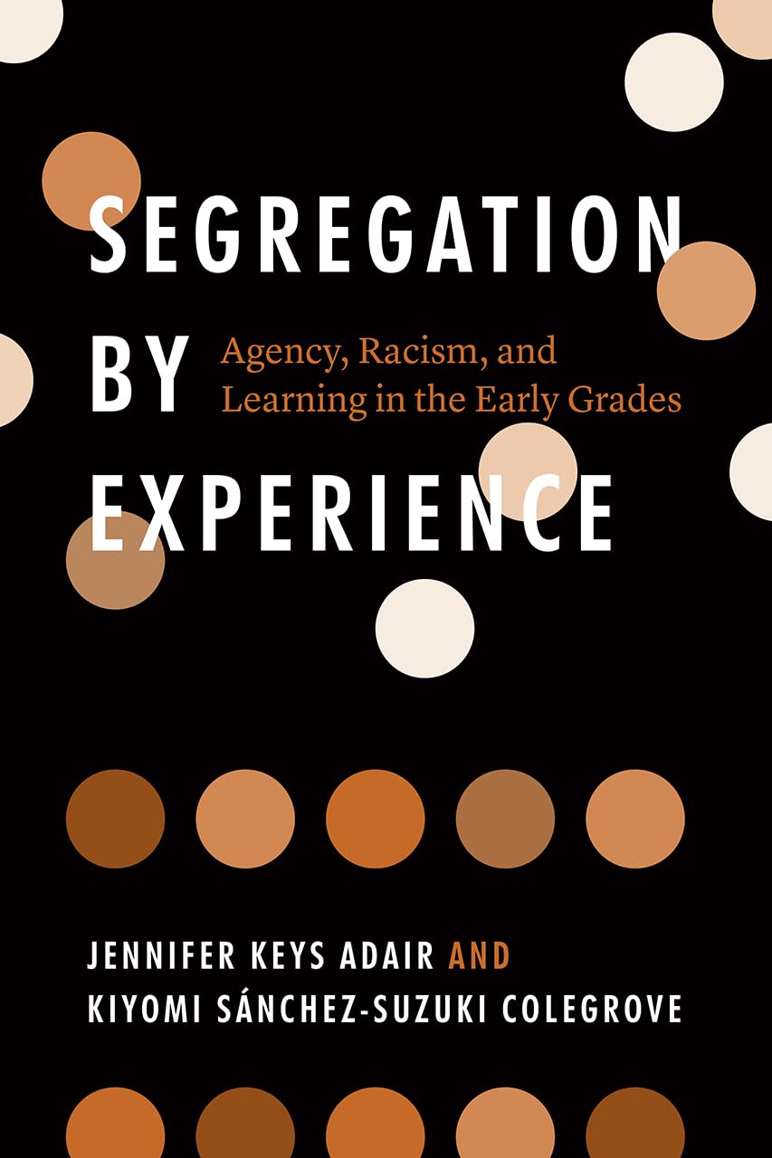 Segregation by Experience: Agency, Racism, and Learning in the Early Grades,Used