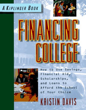 Financing College: How to Use Savings, Financial Aid, Scholarships and Loans to Afford the School of Your Choice,Used
