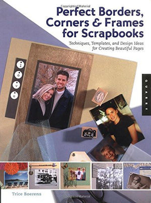 Perfect Borders, Corners And Frames for Scrapbooks: Techniques, Templates, and Design Ideas For Creating Beautiful Pages,Used