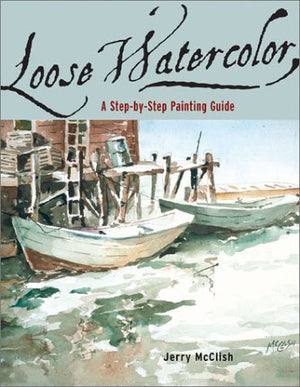 Loose Watercolor: A StepbyStep Painting Guide,New
