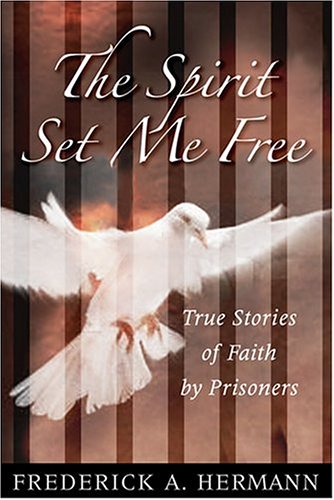 The Spirit Set Me Free: True Stories Of Faith By Prisoners,Used