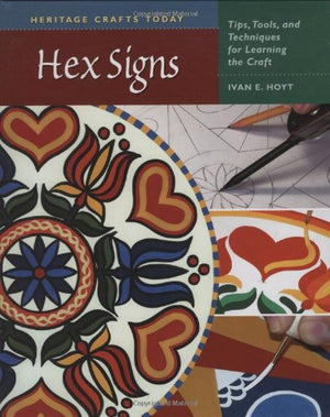 Hex Signs: Tips, Tools, And Techniques For Learning The Craft (Heritage Crafts Today Series),Used