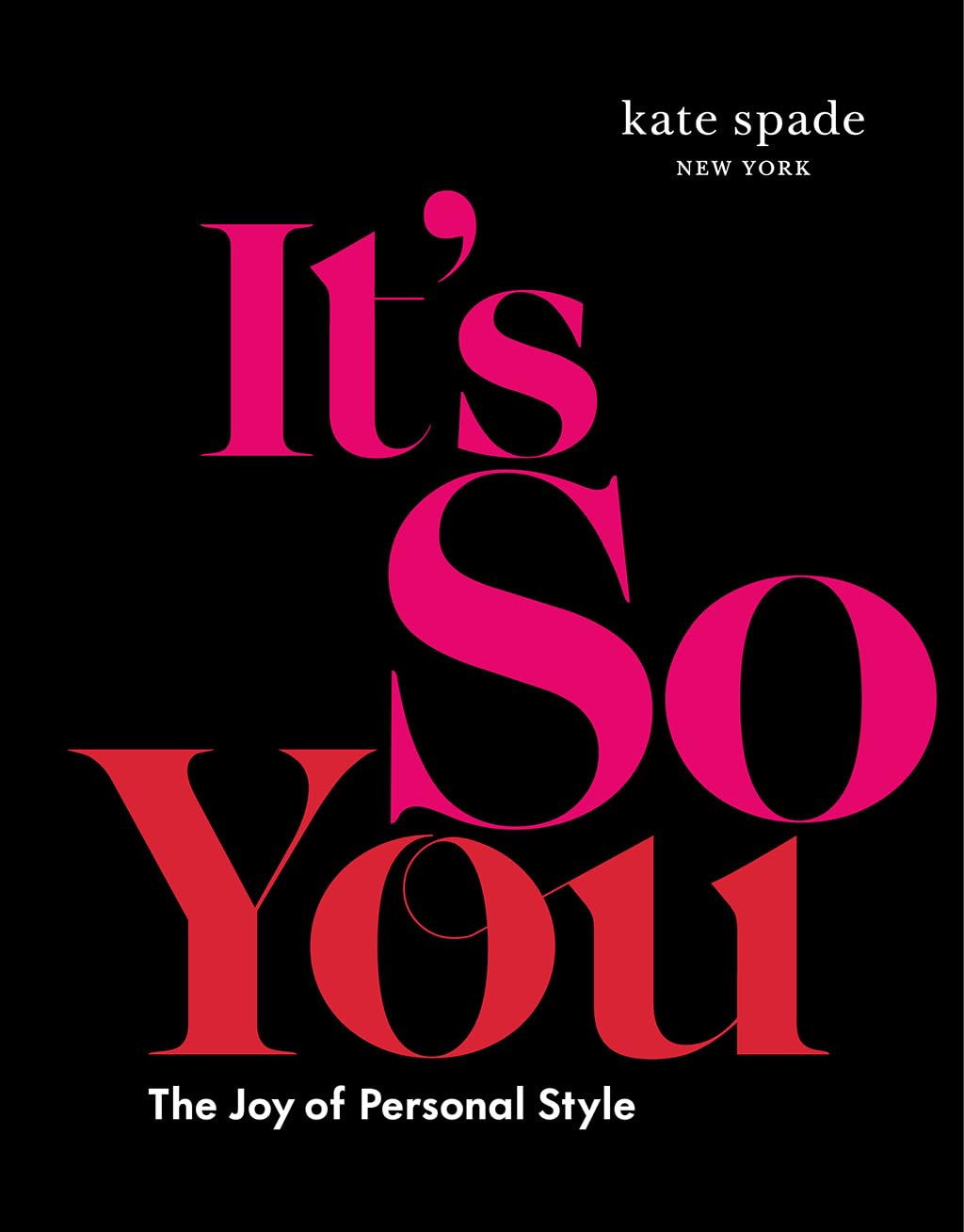 Kate Spade New York: It'S So You: The Joy Of Personal Style,New