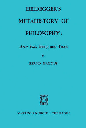 Heidegger's Metahistory of Philosophy: 'Amor Fati', Being and Truth,Used