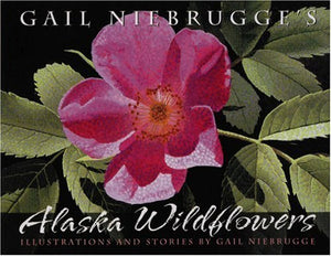 Gail Niebrugge's Alaska Wildflowers: An Artist's J,Used