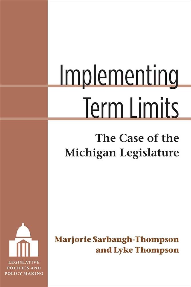 Implementing Term Limits: The Case of the Michigan Legislature (Legislative Politics And Policy Making),Used